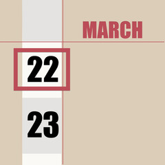 march 22. 22th day of month, calendar date.Beige background with white stripe and red square, with changing dates. Concept of day of year, time planner, spring month.