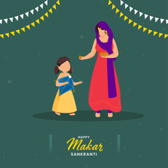 Happy Makar Sankranti Poster Design With Faceless Young Woman Offering Sweets (Ladoo) To Her Daughter On Teal Green Background.