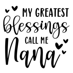 my greatest blessings call me nana background inspirational quotes typography lettering design