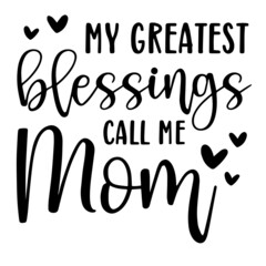 my greatest blessings call me mom background inspirational quotes typography lettering design