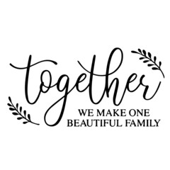 together we make one beautiful family background inspirational quotes typography lettering design