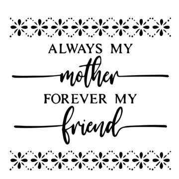 always my mother forever my friend background inspirational quotes typography lettering design