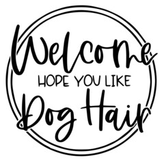 welcome hope you like dog hair logo inspirational quotes typography lettering design