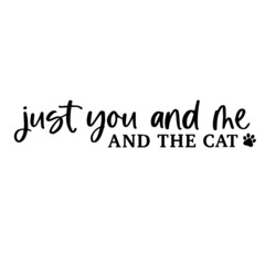 just you and me and the cat background inspirational quotes typography lettering design