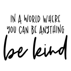 in a world where you can be anything be kind background inspirational quotes typography lettering design