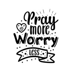 Pray more worry less typography for t shirt