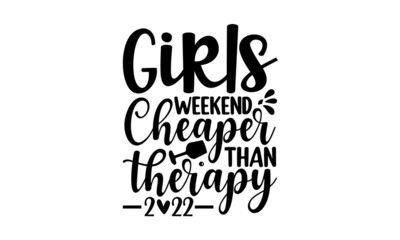 Girls-weekend-cheaper-than-therapy-2022, Hand drawn typography poster, Good use for logotype, symbol, cover label, product, poster title or any graphic design you want, Inspirational vector typography