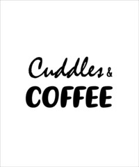 Cuddles and coffee. Hand written lettering quote. Cozy phrase for winter or autumn time. Modern calligraphy poster. Inspirational fall sign. Black and white.