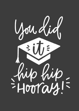Graduation greeting card design with cap, hip hip hoooray sign. Student success quote vector design with You did it lettering message. Short saying about finishing school or college.
