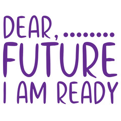 Dear Future I Am Ready