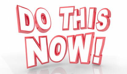 Do This Now Words Take Action Hurry Advice 3d Illustration