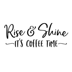 rise and shine it's coffee time background inspirational quotes typography lettering design