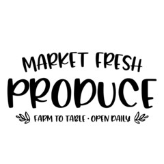 market fresh produce farm to table open daily background inspirational quotes typography lettering design