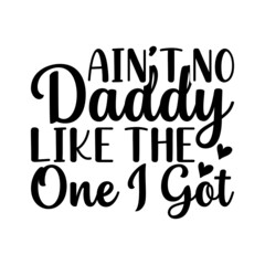 Ain't Daddy Like The One I Got Svg