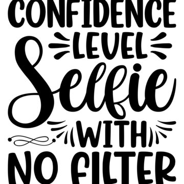 Confidence Level Selfie With No Filter Svg