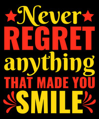 Never regret anything that made you smile typography tshirt design
