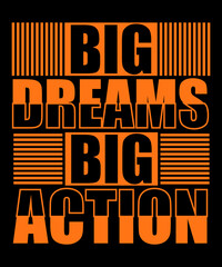 Big dream big action typography tshirt design