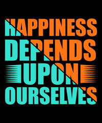 Happiness depends upon ourselves typography tshirt design