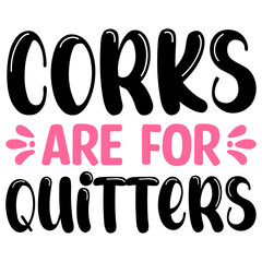 Corks are for quitters Svg