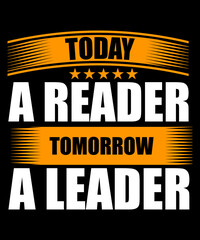 Today a reader tomorrow a leader t shirt design
