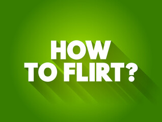 How To Flirt? text quote, concept background