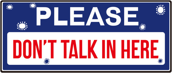 A sign that alerts : PLEASE DON'T TALK IN HERE.  DO NOT SPEAK IN HERE.
