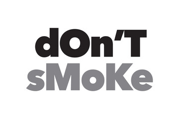 Modern, simple, bold typographic design of a saying "Don't Smoke" in black and grey colors. Cool, urban, trendy and playful graphic vector art