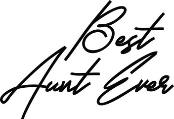 Best Aunt Ever Beautiful Cursive Text Typography