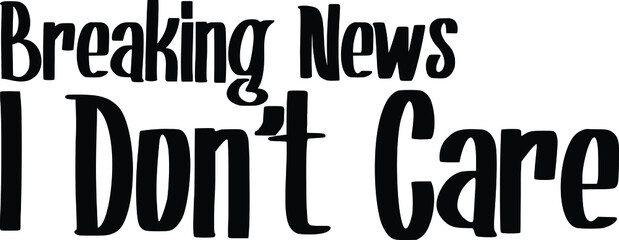 Breaking News I Don't Care Elegant Cursive Calligraphy Text  