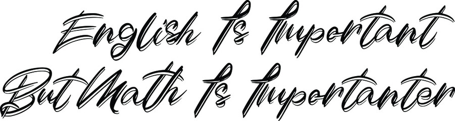 Beautiful Cursive Text Typography English Is Important But Math Is Importanter.