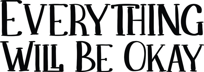 Everything Will Be Okay idiom in Bold Text Typography Phrase