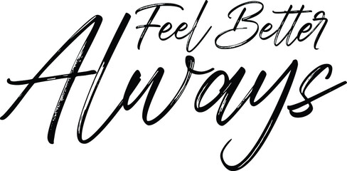 Feel Better Always Brush Hand Drawn Typography Text idiom