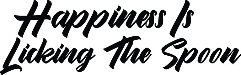 Happiness Is Licking The Spoon Vector Quote Lettering Design for t-shirts Prints