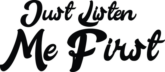 Just Listen Me First Cursive Calligraphy Text 