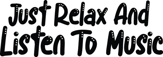 Just Relax And Listen To Music Grunge Black Color Cursive Typography Text