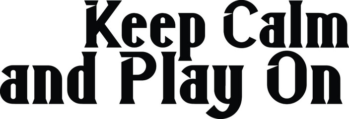 Keep Calm and Play On. Bold Typography Text idiom for t-shirts Prints