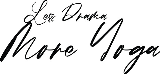 Less Drama More Yoga Elegant Cursive Font Style Text 