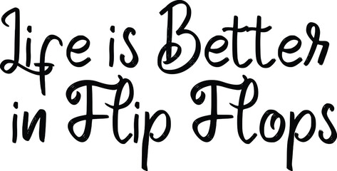 Typographical Text Lettering Design  Life is Better in Flip Flops