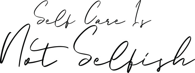 Self Care Is Not Selfish Vector Quote Cursive Lettering Design  