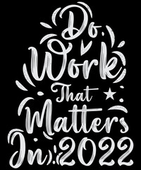 do work that matter in 2022 t-shirt design t-shirt lover