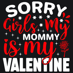 Sorry Girls My Mommy Is My Valentine T-Shirt Design, You Can Download The Vector Files.