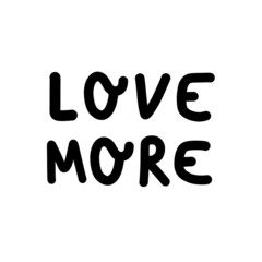 Love More phrase hand drawn comic abstract illustration on white background lettering. Wallpaper, flyers, invitation, posters, brochure, banners t-shirt. Romantic valentine's day or self-love slogan.