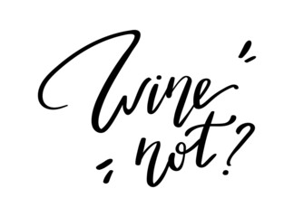 Lettering hand drawn quote wine not, isolated on white background