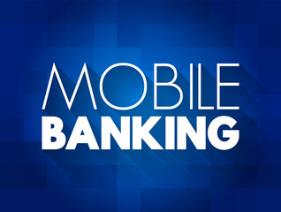 Mobile banking - service provided by a bank that allows its customers to conduct financial transactions remotely, text quote concept background