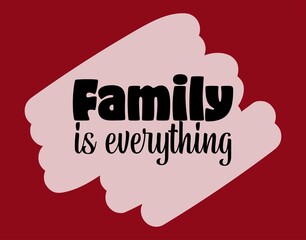 "Family Is Everything". Inspirational and Motivational Quotes Vector Isolated on Red Background. Suitable For All Needs Both Digital and Print, Example : Cutting Sticker, Poster, and Various Other