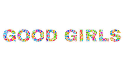 GOOD GIRLS caption with bright mosaic flat style. Colorful vector illustration of GOOD GIRLS caption with scattered star elements and small circles. Festive design for decoration titles.