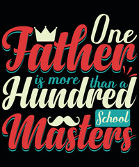 T-shirt design: Our Father is more than a Hundred school Masters’s typography vector t-shirt designs. 