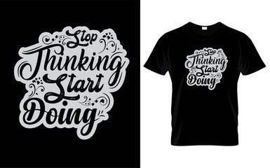 stop thinking start doing t-shirt design