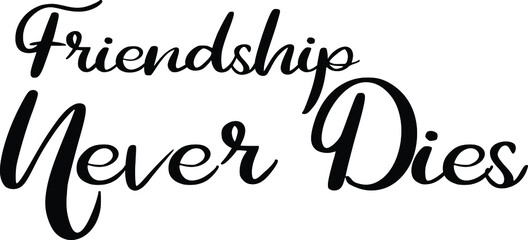 Typography lettering Phrase Friendship Never Dies