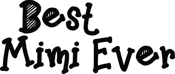 Best Mimi Ever.  Funny Typography lettering Phrase